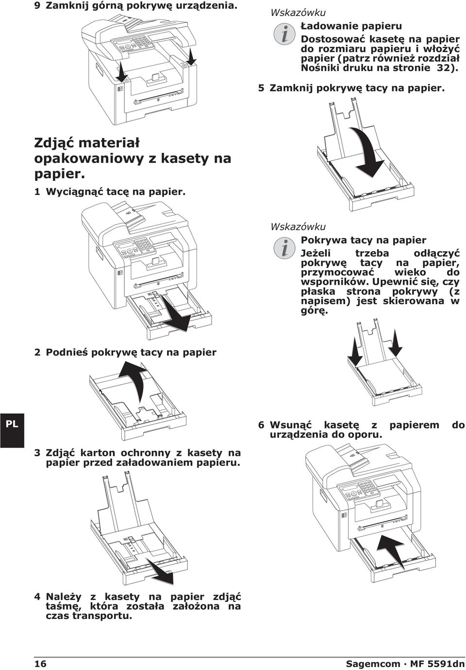 Pokrywa tacy na papier Jeżeli trzeba odłączyć pokrywę tacy na papier, przymocować wieko do wsporników. Upewnić się, czy płaska strona pokrywy (z napisem) jest skierowana w górę.