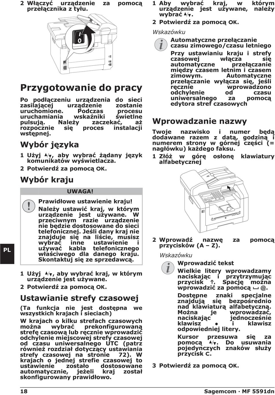 2 Potwierdź za pomocą OK. Wybór kraju Wybór właściwego kraju UWAGA! Prawidłowe ustawienie kraju! Należy ustawić kraj, w którym urządzenie jest używane.