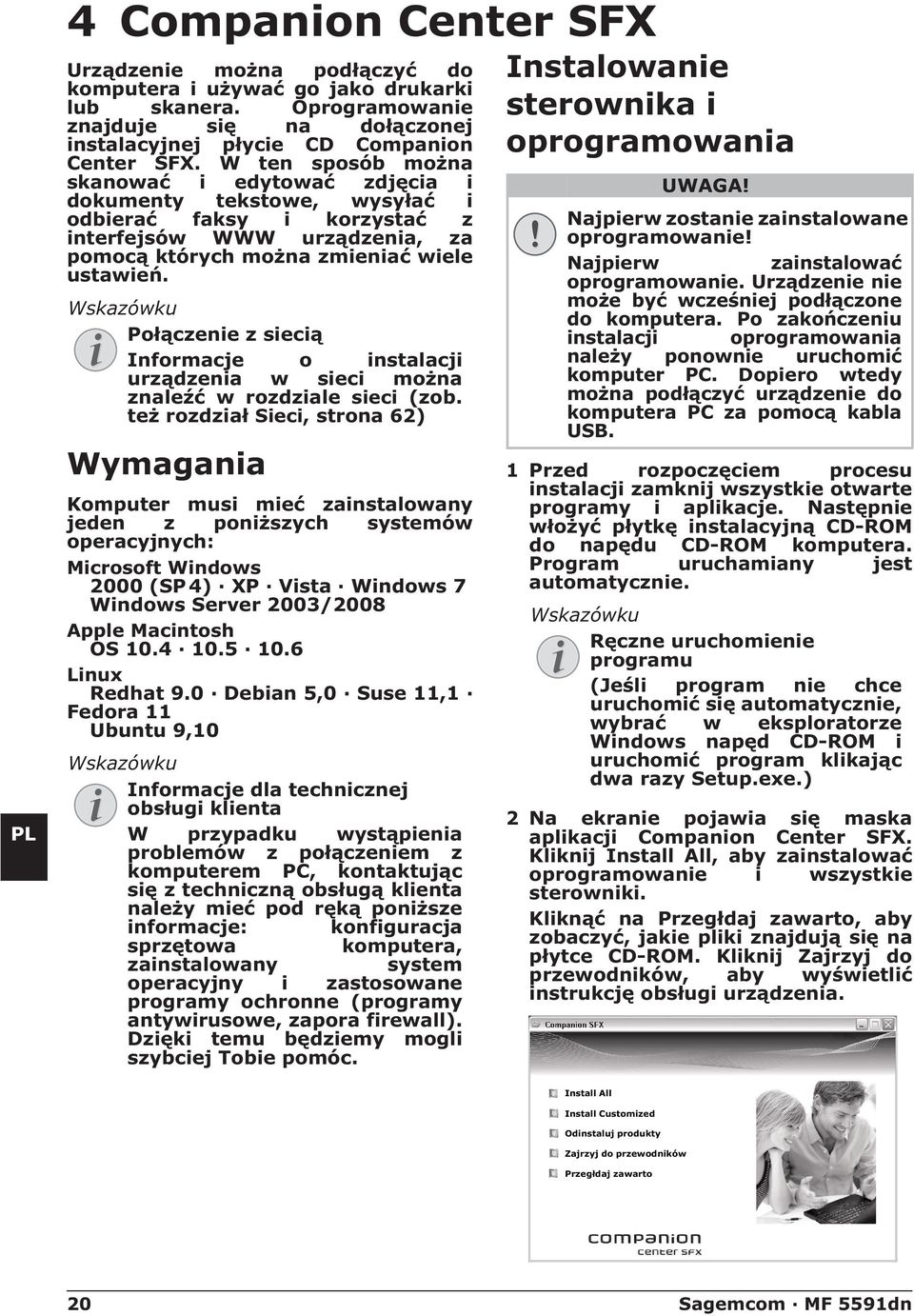 W ten sposób można skanować i edytować zdjęcia i dokumenty tekstowe, wysyłać i odbierać faksy i korzystać z interfejsów WWW urządzenia, za pomocą których można zmieniać wiele ustawień.