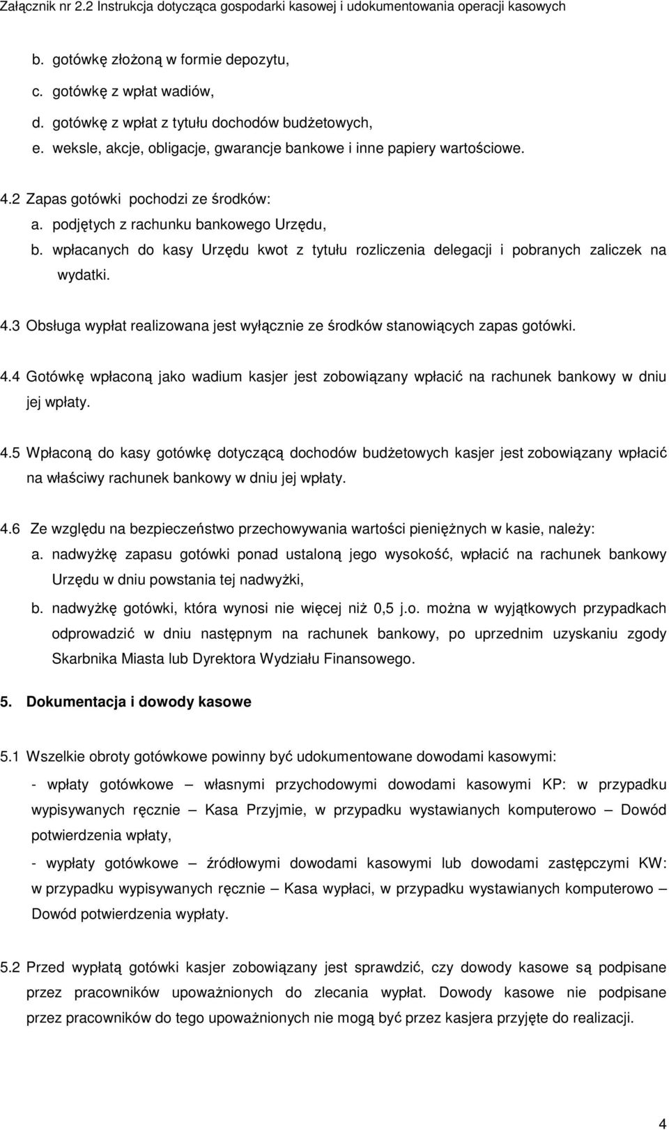 3 Obsługa wypłat realizowana jest wyłącznie ze środków stanowiących zapas gotówki. 4.