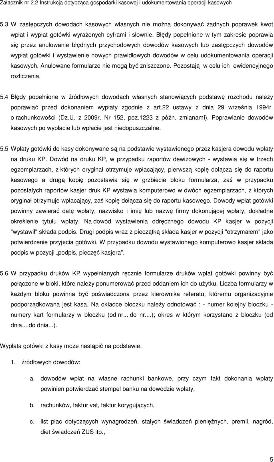 udokumentowania operacji kasowych. Anulowane formularze nie mogą być zniszczone. Pozostają w celu ich ewidencyjnego rozliczenia. 5.