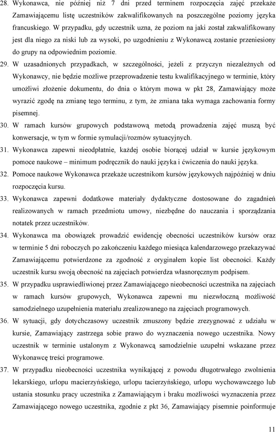 W uzasadnionych przypadkach, w szczególności, jeżeli z przyczyn niezależnych od Wykonawcy, nie będzie możliwe przeprowadzenie testu kwalifikacyjnego w terminie, który umożliwi złożenie dokumentu, do