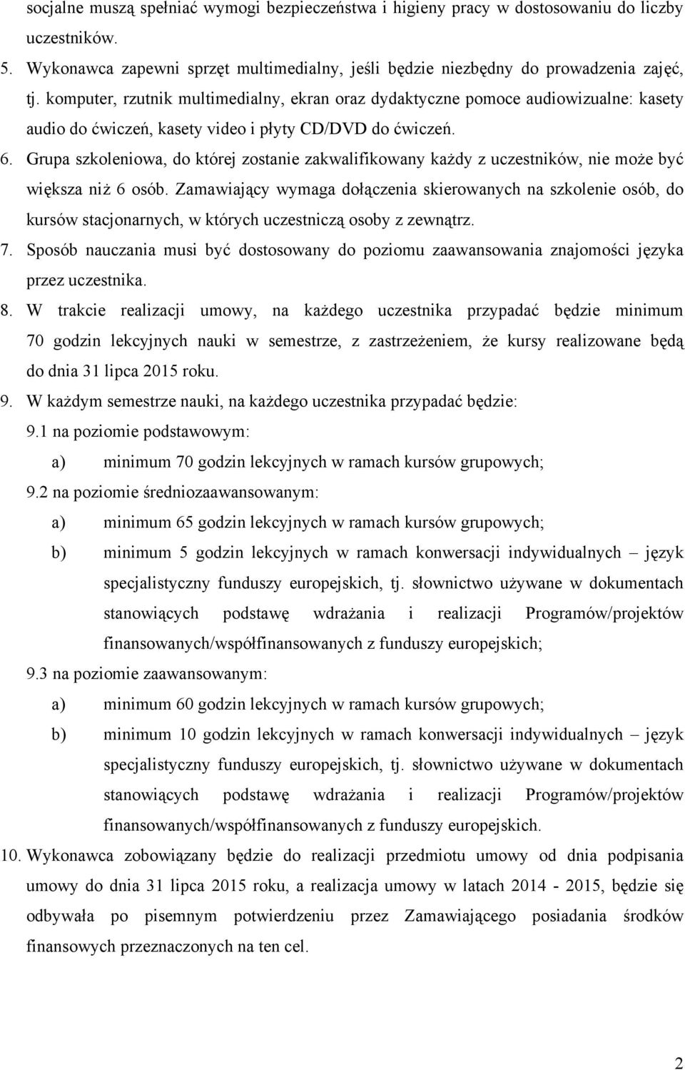 Grupa szkoleniowa, do której zostanie zakwalifikowany każdy z uczestników, nie może być większa niż 6 osób.