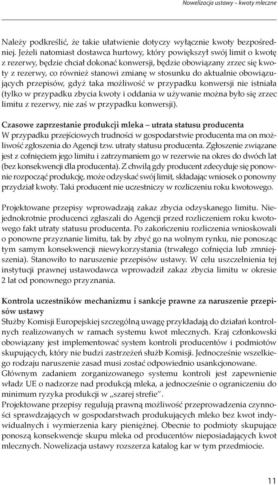 aktualnie obowiązujących przepisów, gdyż taka możliwość w przypadku konwersji nie istniała (tylko w przypadku zbycia kwoty i oddania w używanie można było się zrzec limitu z rezerwy, nie zaś w