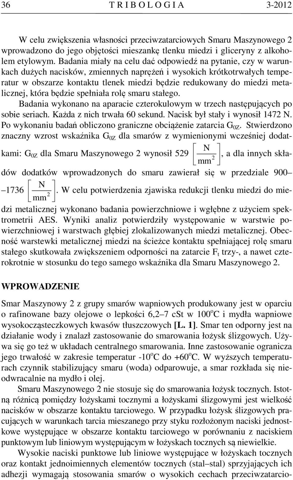 metalicznej, która będzie spełniała rolę smaru stałego. Badania wykonano na aparacie czterokulowym w trzech następujących po sobie seriach. Każda z nich trwała 60 sekund.