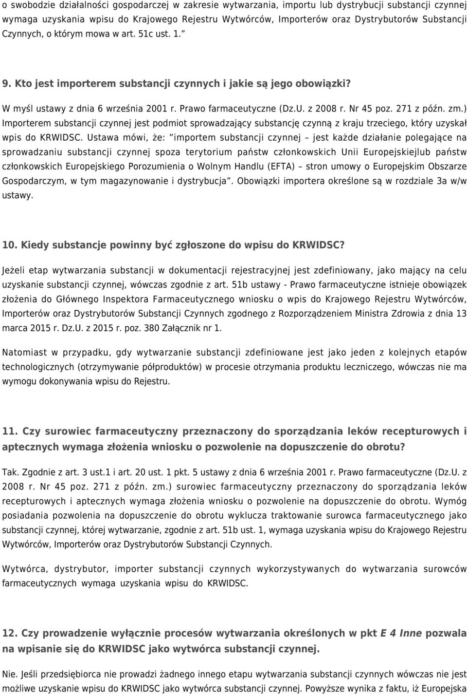 z 2008 r. Nr 45 poz. 271 z późn. zm.) Importerem substancji czynnej jest podmiot sprowadzający substancję czynną z kraju trzeciego, który uzyskał wpis do KRWIDSC.