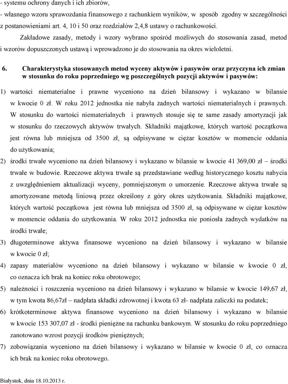 Zakładowe zasady, metody i wzory wybrano spośród możliwych do stosowania zasad, metod i wzorów dopuszczonych ustawą i wprowadzono je do stosowania na okres wieloletni. 6.