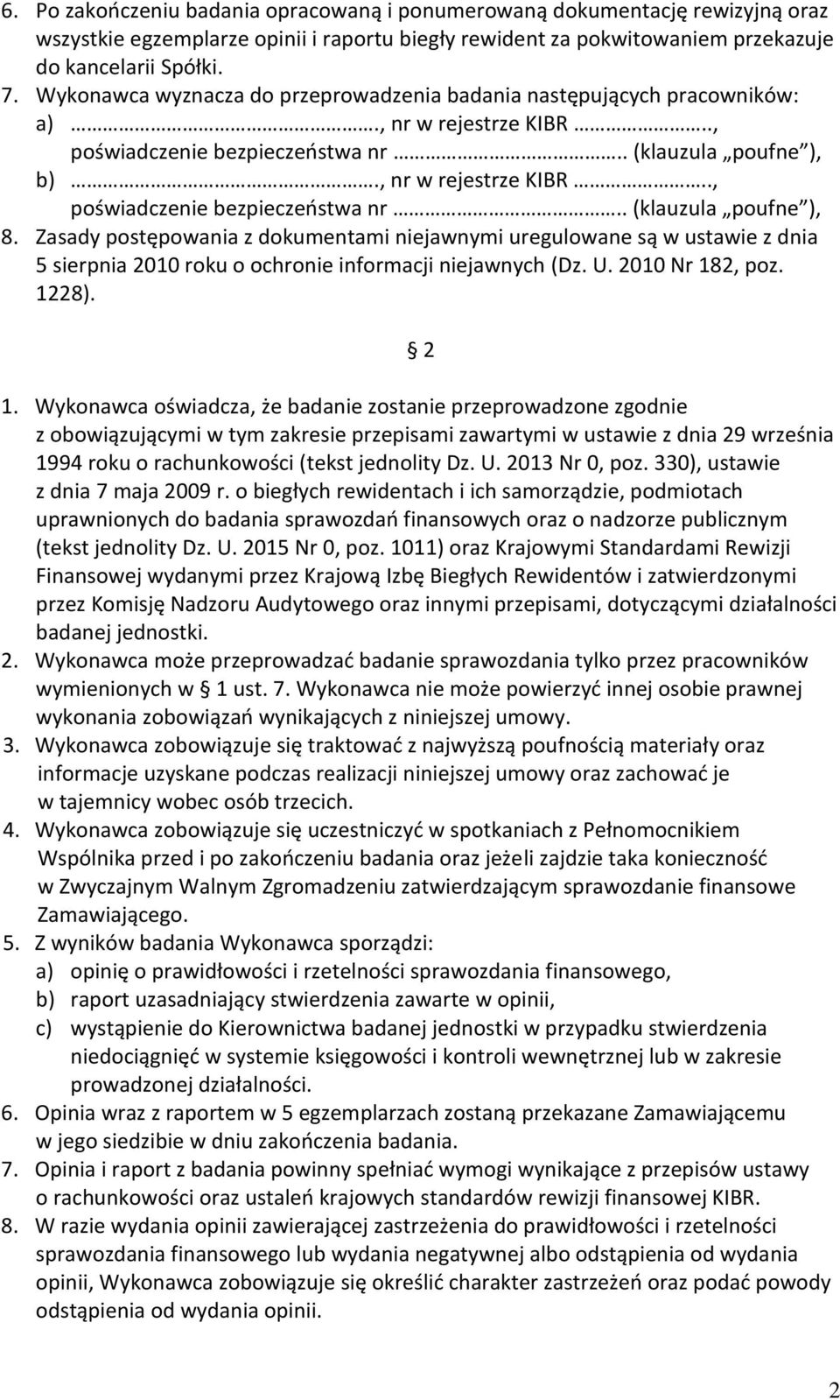 Zasady postępowania z dokumentami niejawnymi uregulowane są w ustawie z dnia 5 sierpnia 2010 roku o ochronie informacji niejawnych (Dz. U. 2010 Nr 182, poz. 1228). 2 1.