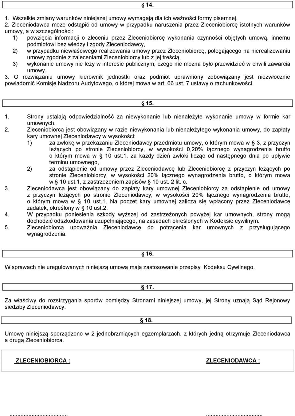 czynności objętych umową, innemu podmiotowi bez wiedzy i zgody Zleceniodawcy, 2) w przypadku niewłaściwego realizowania umowy przez Zleceniobiorcę, polegającego na nierealizowaniu umowy zgodnie z