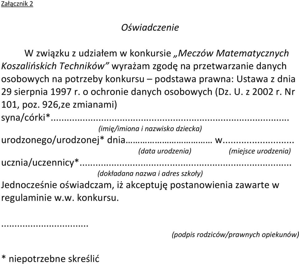 926,ze zmianami) syna/córki*... (imię/imiona i nazwisko dziecka) urodzonego/urodzonej* dnia w... (data urodzenia) (miejsce urodzenia) ucznia/uczennicy*.