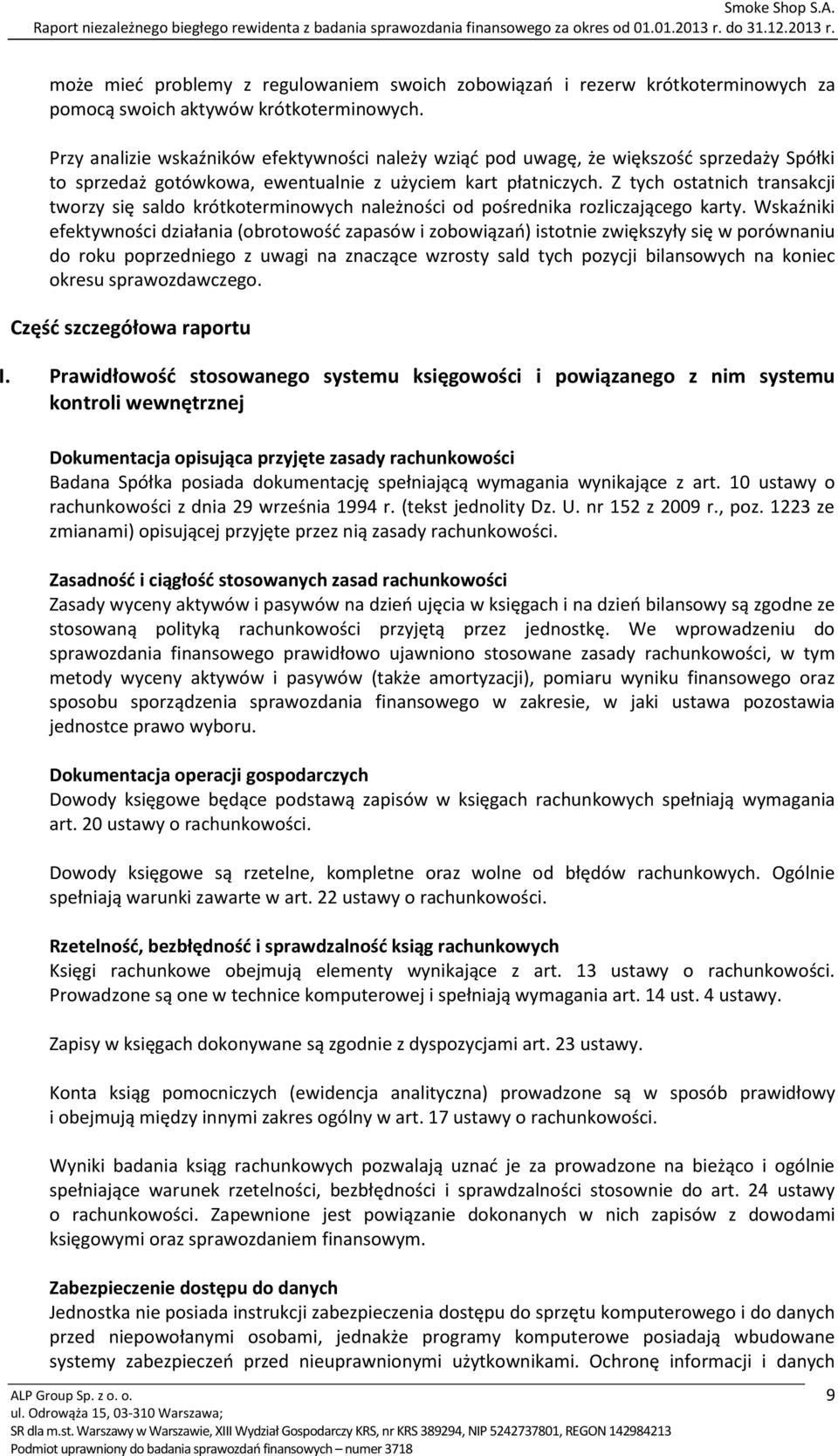 Z tych ostatnich transakcji tworzy się saldo krótkoterminowych należności od pośrednika rozliczającego karty.