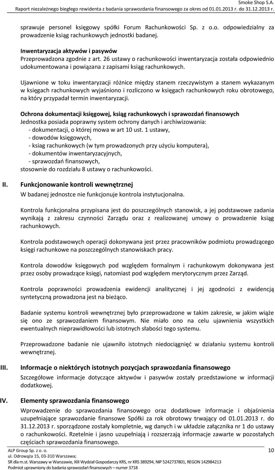 Ujawnione w toku inwentaryzacji różnice między stanem rzeczywistym a stanem wykazanym w księgach rachunkowych wyjaśniono i rozliczono w księgach rachunkowych roku obrotowego, na który przypadał