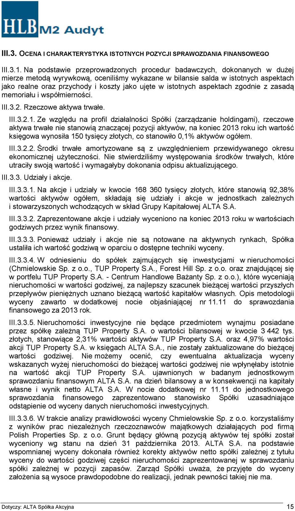 ujęte w istotnych aspektach zgodnie z zasadą memoriału i współmierności. III.3.2. Rzeczowe aktywa trwałe. III.3.2.1.