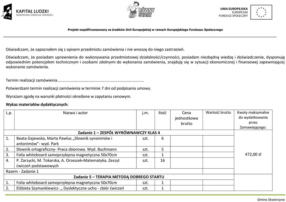 wykonania zamówienia, znajduję się w sytuacji ekonomicznej i finansowej zapewniającej wykonanie zamówienia. Termin realizacji zamówienia.