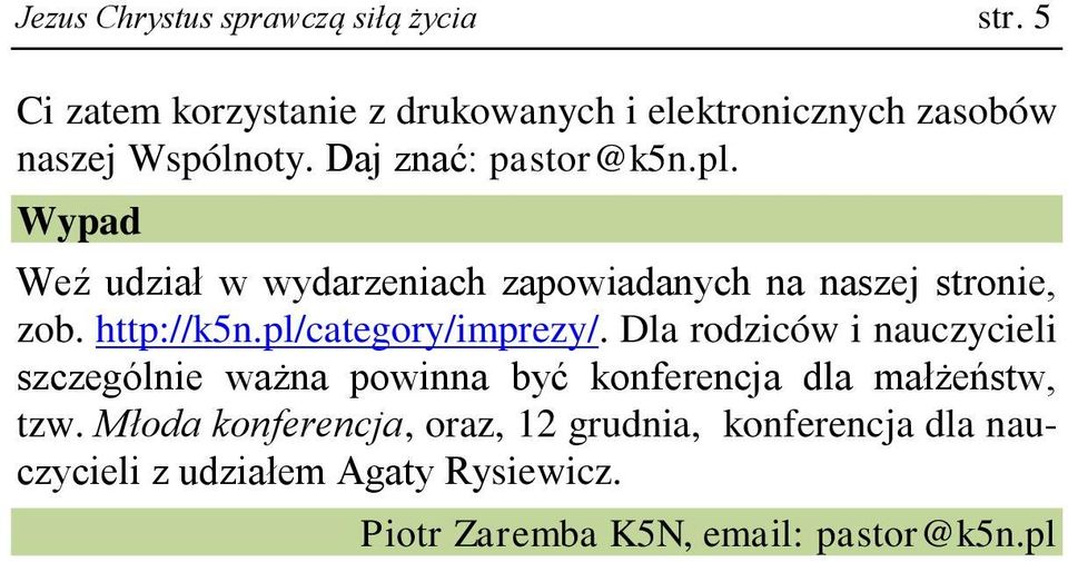 Wypad Weź udział w wydarzeniach zapowiadanych na naszej stronie, zob. http://k5n.pl/category/imprezy/.