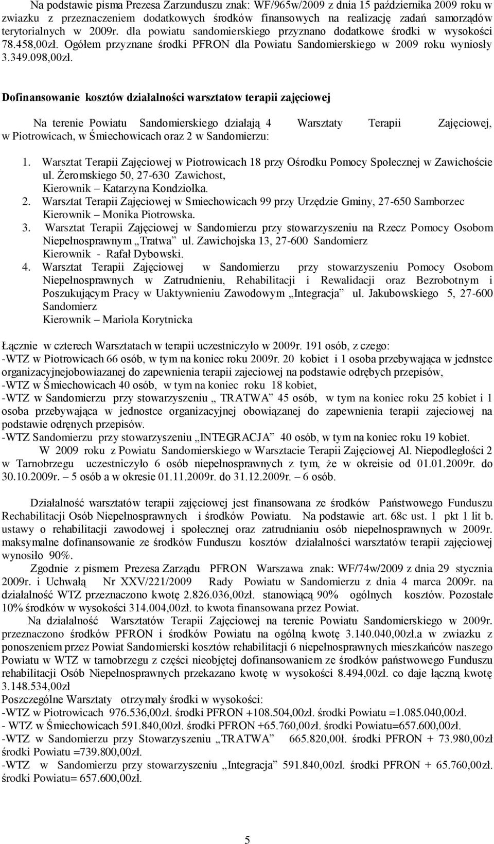 Dofinansowanie kosztów działalności warsztatow terapii zajęciowej Na terenie Powiatu Sandomierskiego działają 4 Warsztaty Terapii Zajęciowej, w Piotrowicach, w Śmiechowicach oraz 2 w Sandomierzu: 1.