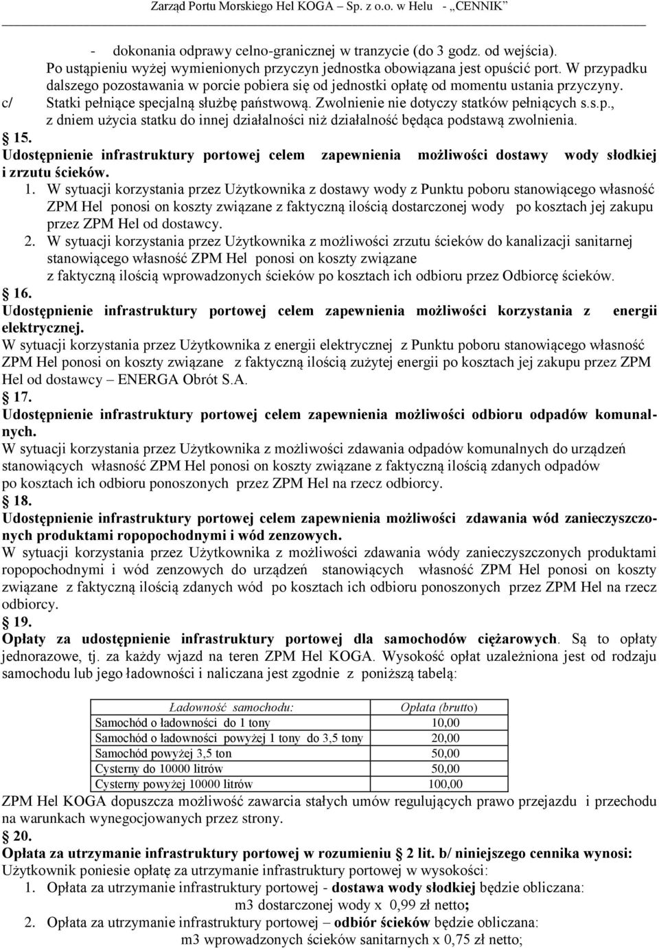 15. Udostępnienie infrastruktury portowej celem zapewnienia możliwości dostawy wody słodkiej i zrzutu ścieków. 1.