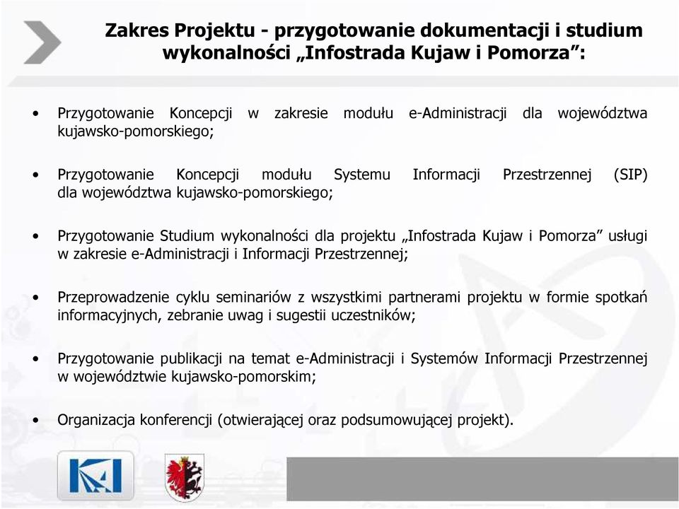 Kujaw i Pomorza usługi w zakresie e-administracji i Informacji Przestrzennej; Przeprowadzenie cyklu seminariów z wszystkimi partnerami projektu w formie spotkań informacyjnych, zebranie uwag