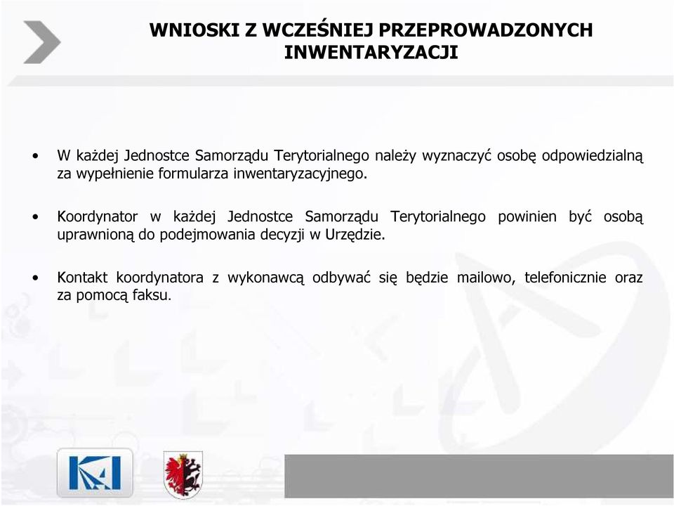 Koordynator w kaŝdej Jednostce Samorządu Terytorialnego powinien być osobą uprawnioną do