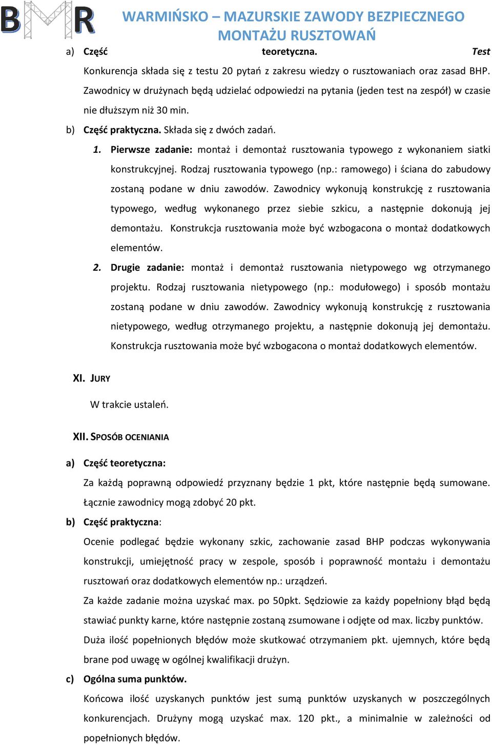 Pierwsze zadanie: montaż i demontaż rusztowania typowego z wykonaniem siatki konstrukcyjnej. Rodzaj rusztowania typowego (np.: ramowego) i ściana do zabudowy zostaną podane w dniu zawodów.