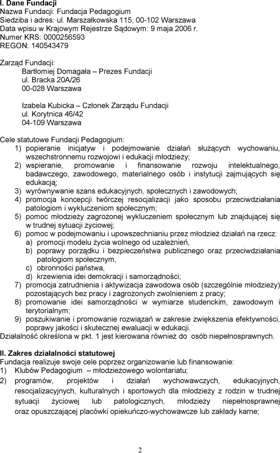 Korytnica 46/42 04-109 Warszawa Cele statutowe Fundacji Pedagogium: 1) popieranie inicjatyw i podejmowanie działań służących wychowaniu, wszechstronnemu rozwojowi i edukacji młodzieży; 2) wspieranie,