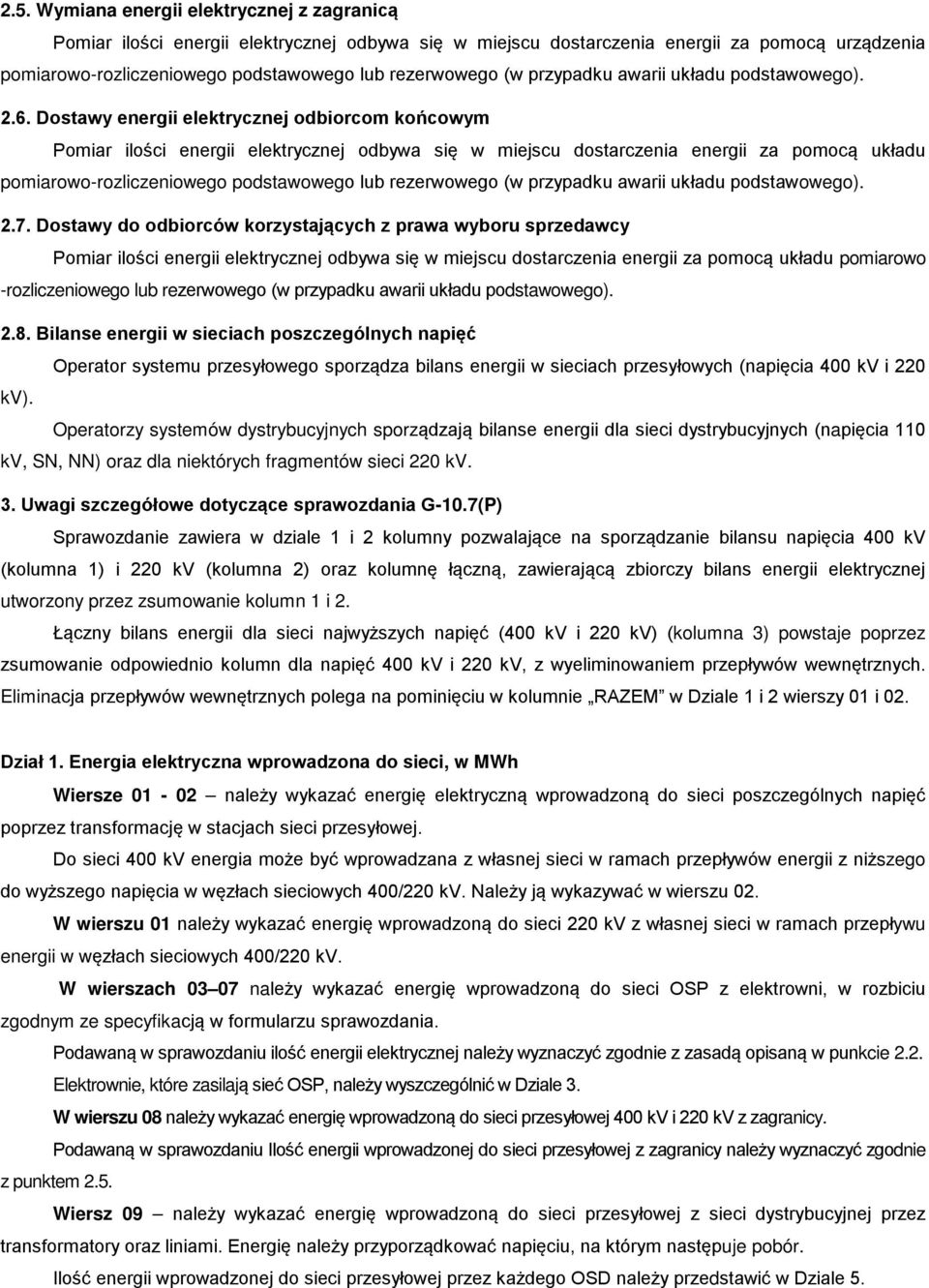 Dostawy energii elektrycznej odbiorcom końcowym Pomiar ilości energii elektrycznej odbywa się w miejscu dostarczenia energii za pomocą układu pomiarowo-rozliczeniowego podstawowego lub rezerwowego (w