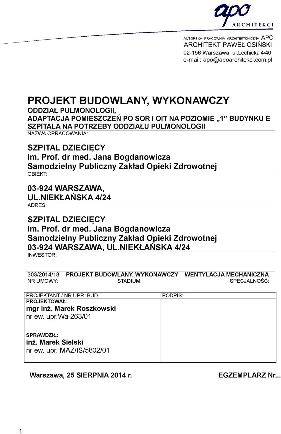 NIEKŁAŃSKA 4/24 INWESTOR: 303/2014/18 PROJEKT BUDOWLANY, WYKONAWCZY WENTYLACJA MECHANICZNA NR UMOWY: STADIUM: SPECJALNOŚĆ: PROJEKTANT / NR UPR. BUD.: PROJEKTOWAŁ: mgr inż.