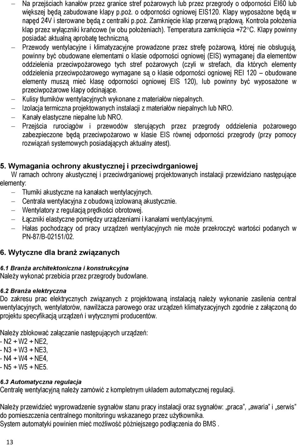 Temperatura zamknięcia +72 C. Klapy powinny posiadać aktualną aprobatę techniczną.