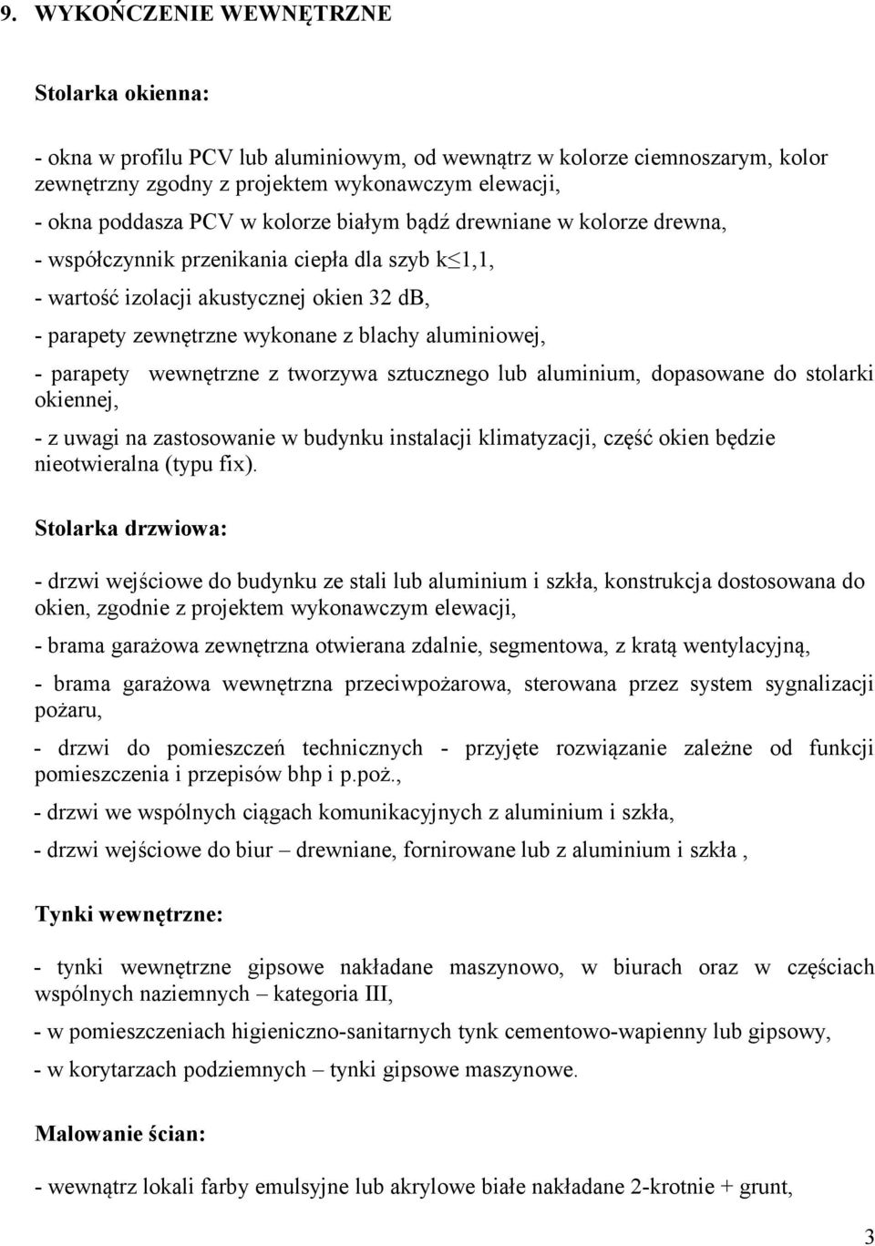 parapety wewnętrzne z tworzywa sztucznego lub aluminium, dopasowane do stolarki okiennej, - z uwagi na zastosowanie w budynku instalacji klimatyzacji, część okien będzie nieotwieralna (typu fix).