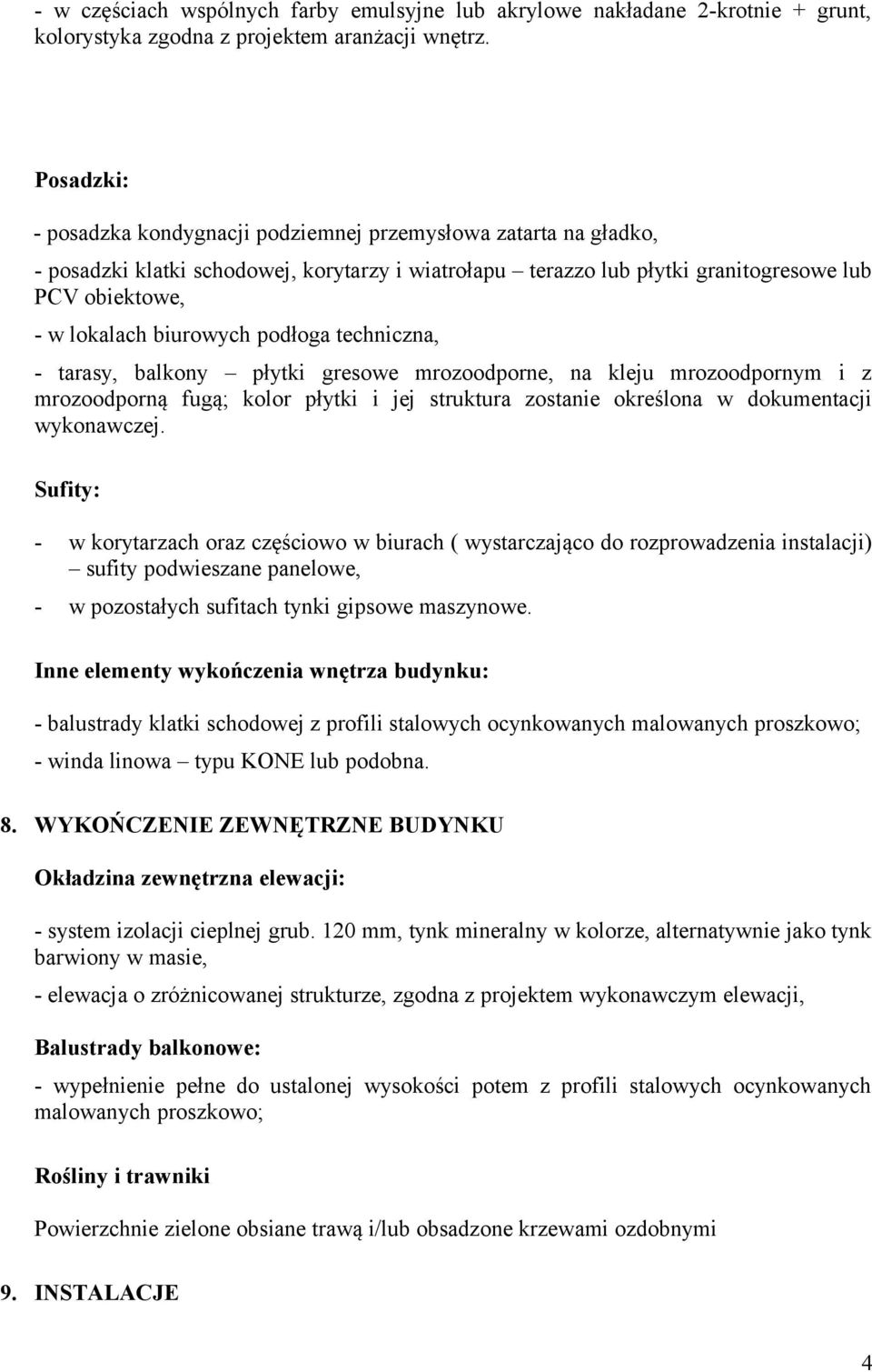 biurowych podłoga techniczna, - tarasy, balkony płytki gresowe mrozoodporne, na kleju mrozoodpornym i z mrozoodporną fugą; kolor płytki i jej struktura zostanie określona w dokumentacji wykonawczej.