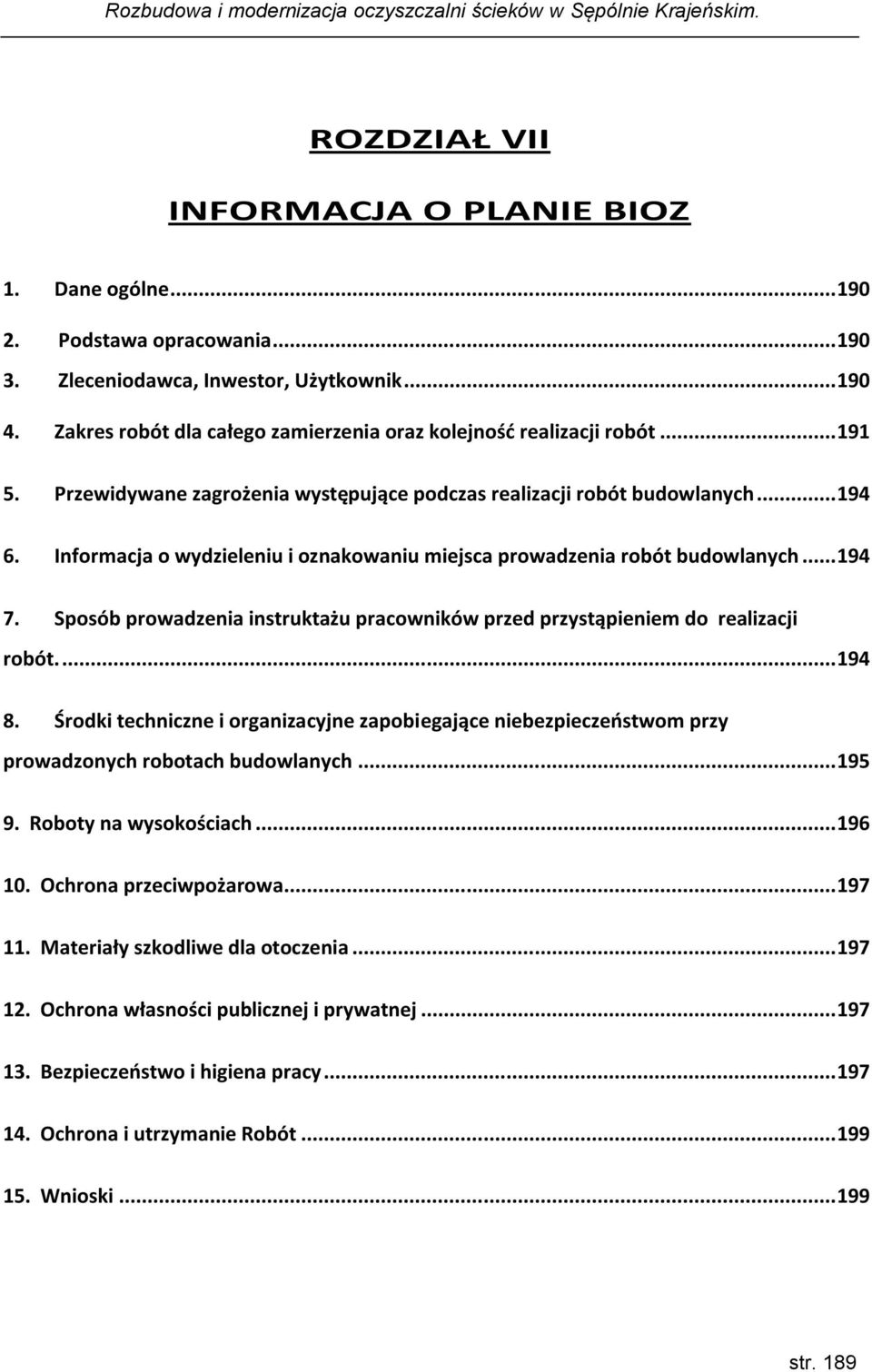 Informacja o wydzieleniu i oznakowaniu miejsca prowadzenia robót budowlanych... 194 7. Sposób prowadzenia instruktażu pracowników przed przystąpieniem do realizacji robót.... 194 8.