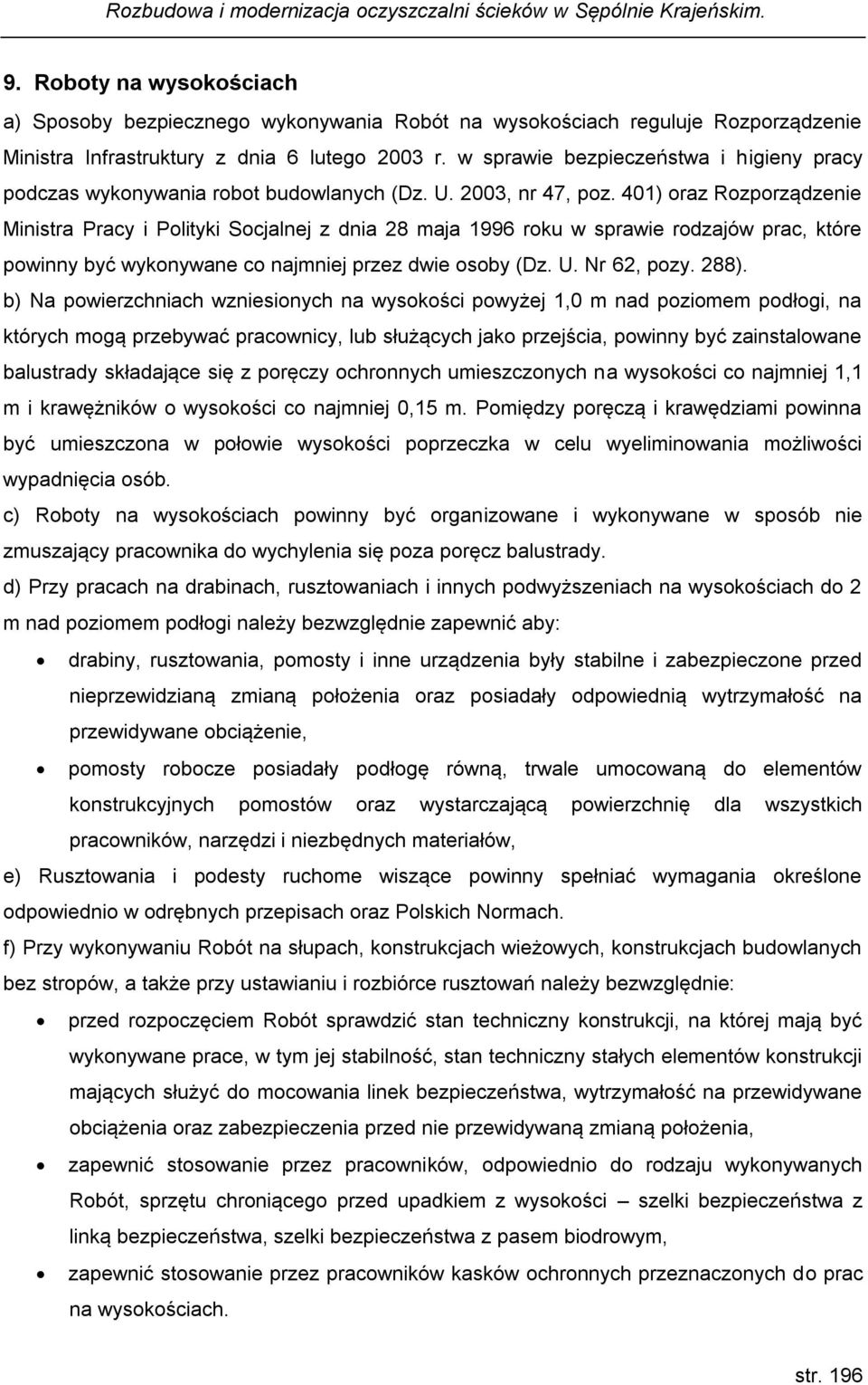 401) oraz Rozporządzenie Ministra Pracy i Polityki Socjalnej z dnia 28 maja 1996 roku w sprawie rodzajów prac, które powinny być wykonywane co najmniej przez dwie osoby (Dz. U. Nr 62, pozy. 288).