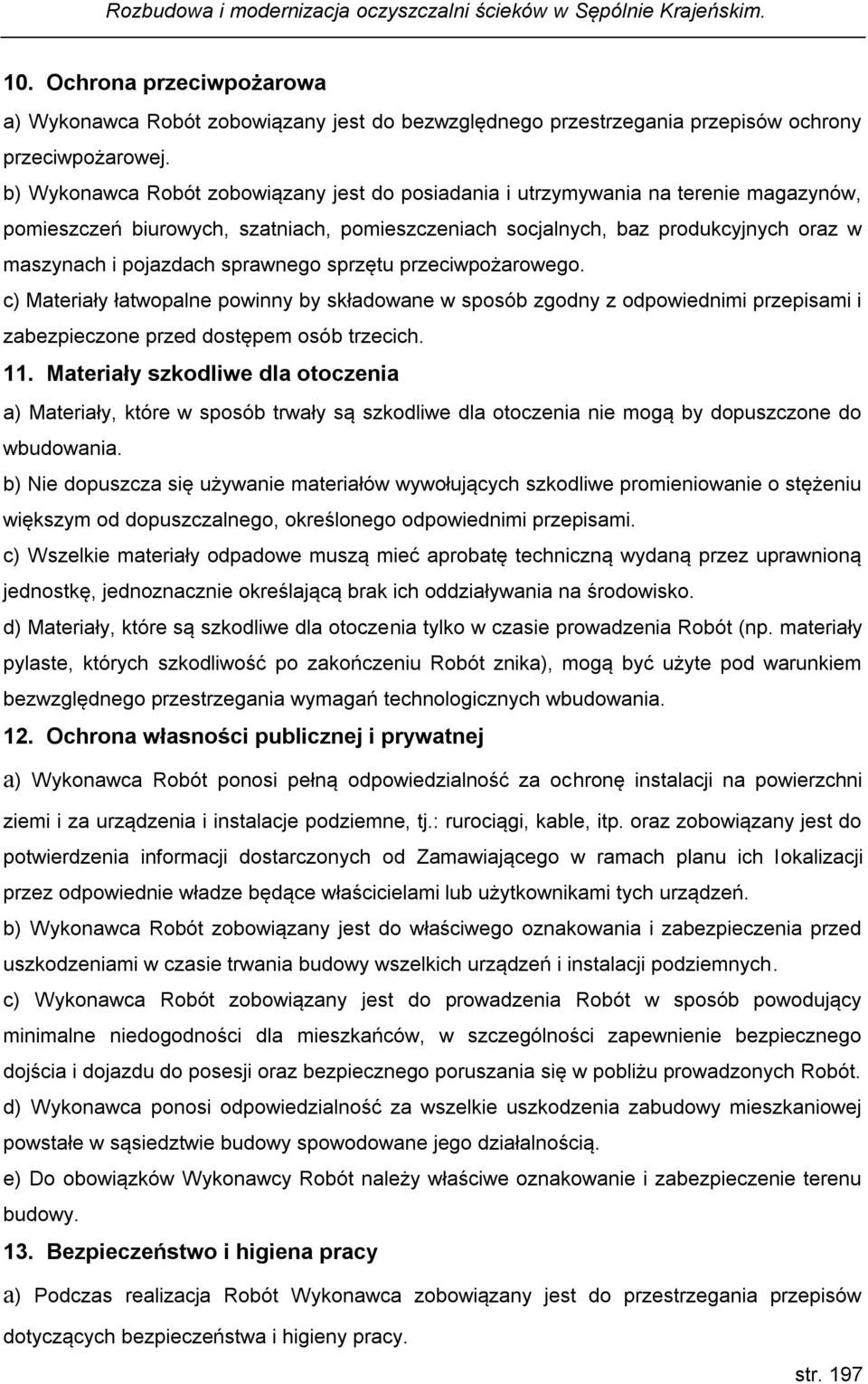 sprawnego sprzętu przeciwpożarowego. c) Materiały łatwopalne powinny by składowane w sposób zgodny z odpowiednimi przepisami i zabezpieczone przed dostępem osób trzecich. 11.