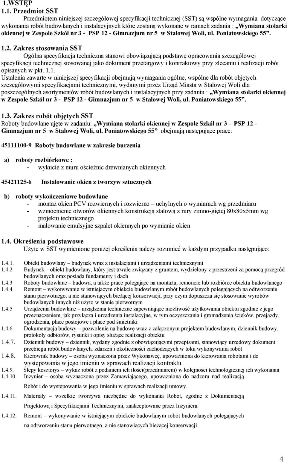 - Gimnazjum nr 5 w Stalowej Woli, ul. Poniatowskiego 55. 1.2.