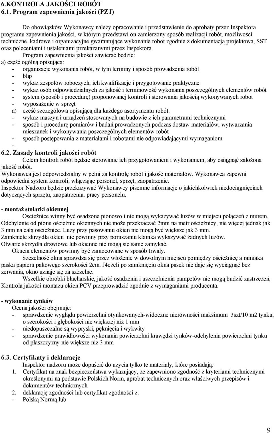 realizacji robót, możliwości techniczne, kadrowe i organizacyjne gwarantujące wykonanie robot zgodnie z dokumentacją projektowa, SST oraz poleceniami i ustaleniami przekazanymi przez Inspektora.