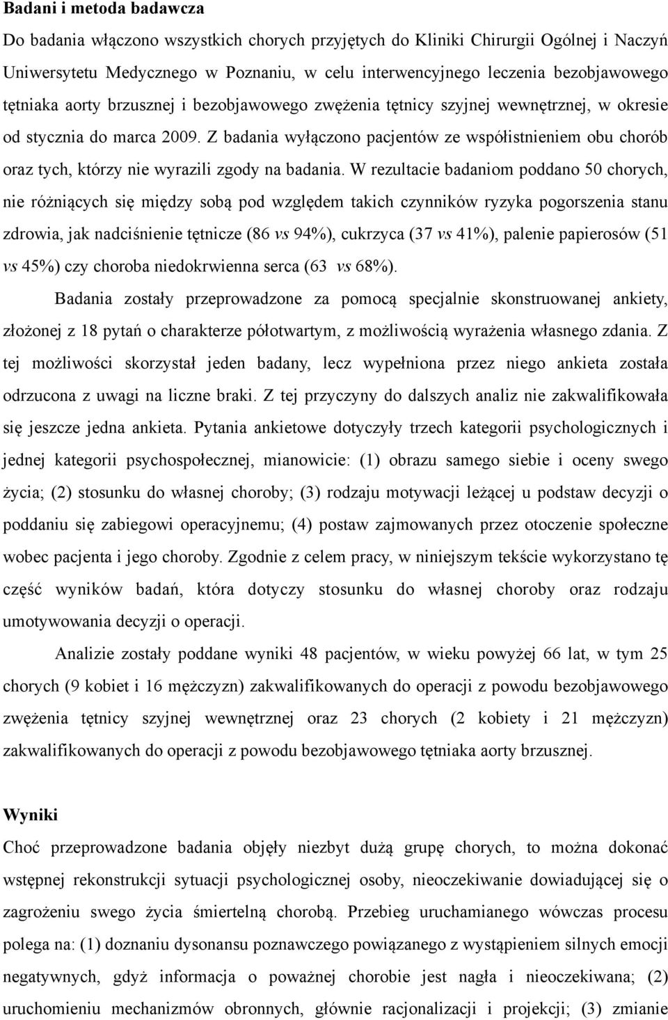 Z badania wyłączono pacjentów ze współistnieniem obu chorób oraz tych, którzy nie wyrazili zgody na badania.