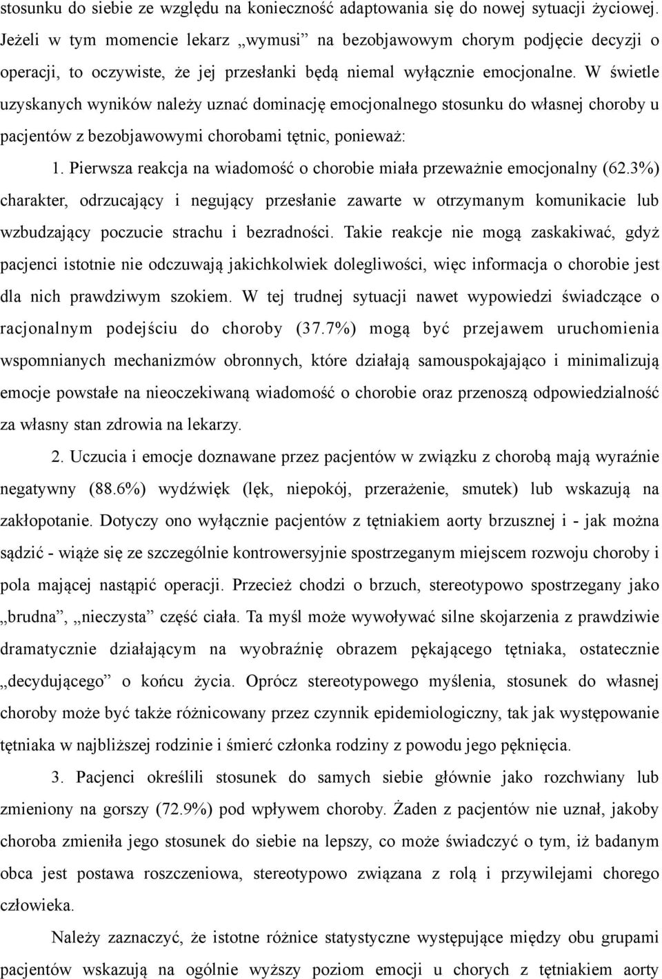 W świetle uzyskanych wyników należy uznać dominację emocjonalnego stosunku do własnej choroby u pacjentów z bezobjawowymi chorobami tętnic, ponieważ: 1.