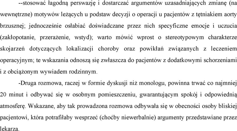 powikłań związanych z leczeniem operacyjnym; te wskazania odnoszą się zwłaszcza do pacjentów z dodatkowymi schorzeniami i z obciążonym wywiadem rodzinnym.