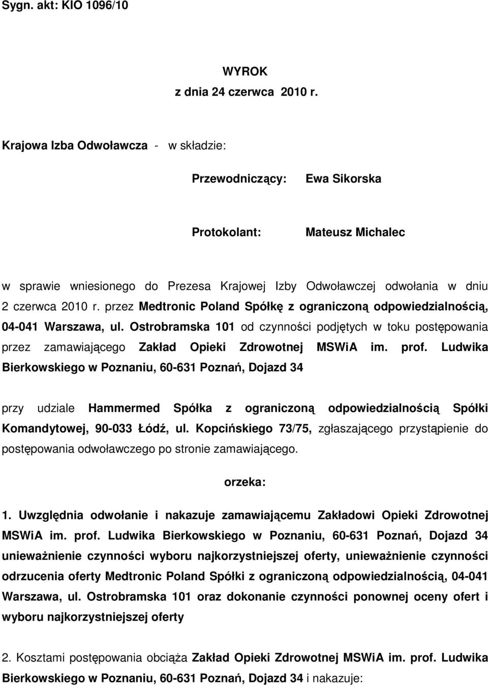 przez Medtronic Poland Spółkę z ograniczoną odpowiedzialnością, 04-041 Warszawa, ul. Ostrobramska 101 od czynności podjętych w toku postępowania przez zamawiającego Zakład Opieki Zdrowotnej MSWiA im.