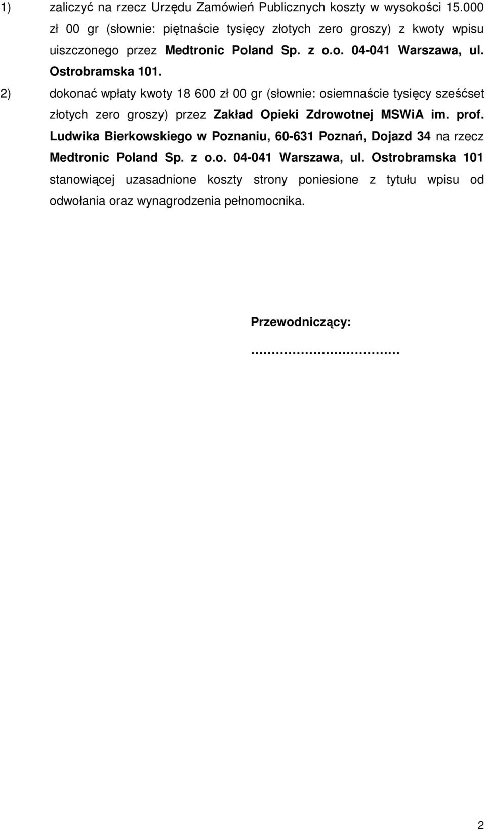 2) dokonać wpłaty kwoty 18 600 zł 00 gr (słownie: osiemnaście tysięcy sześćset złotych zero groszy) przez Zakład Opieki Zdrowotnej MSWiA im. prof.
