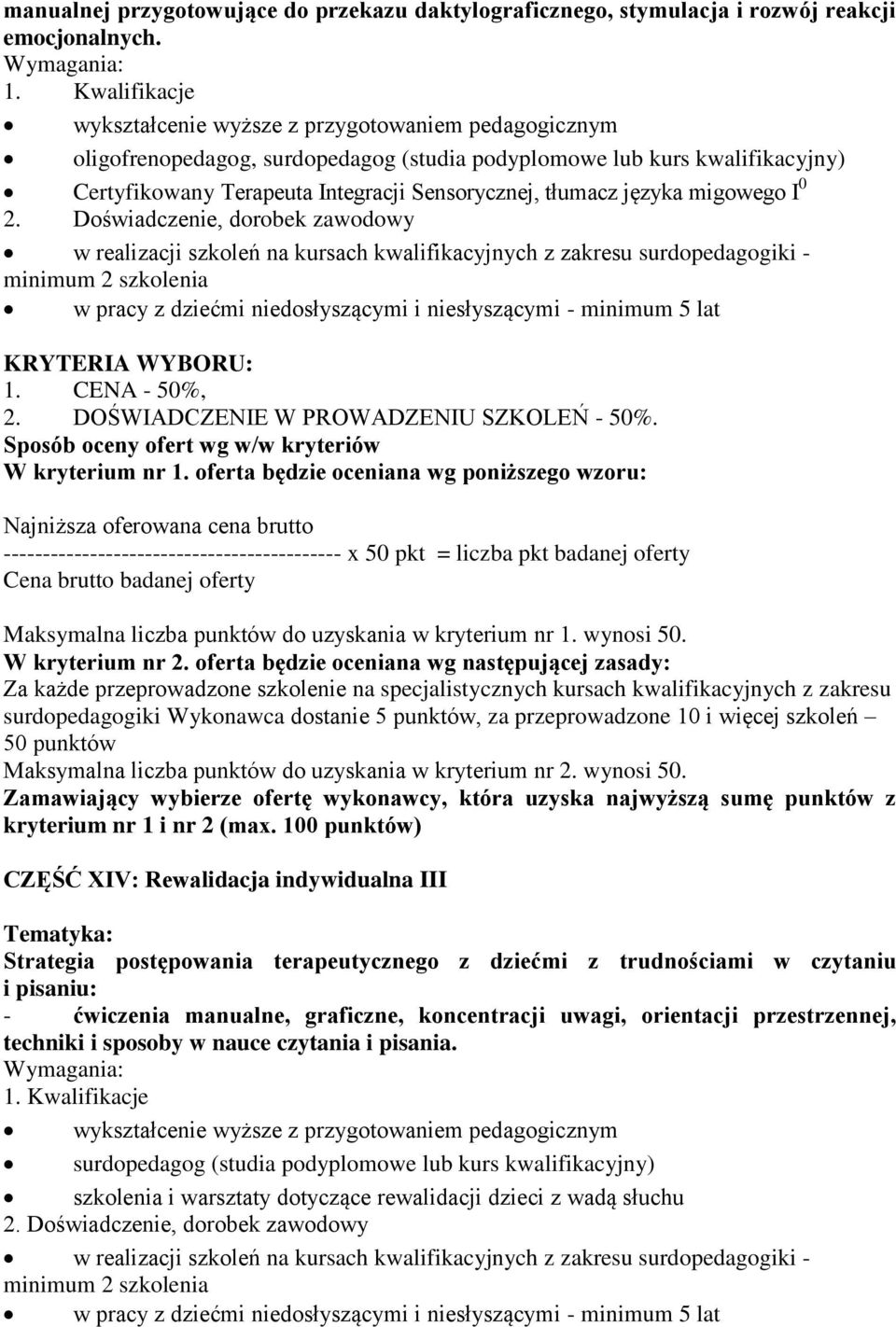 migowego I 0 minimum 2 szkolenia w pracy z dziećmi niedosłyszącymi i niesłyszącymi - minimum 5 lat CZĘŚĆ XIV: Rewalidacja indywidualna III Strategia postępowania terapeutycznego z dziećmi z