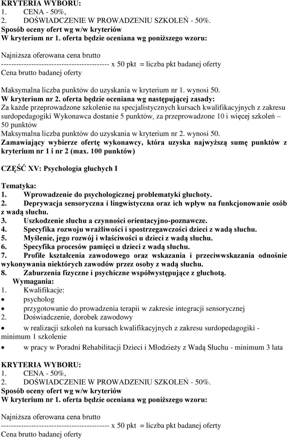 Specyfika procesów pamięci u dzieci z wadą słuchu. 7. Profile kształcenia zawodowego oraz wskazania i przeciwwskazania odnośnie wykonywania niektórych zawodów przez osoby z wadą słuchu. 8.