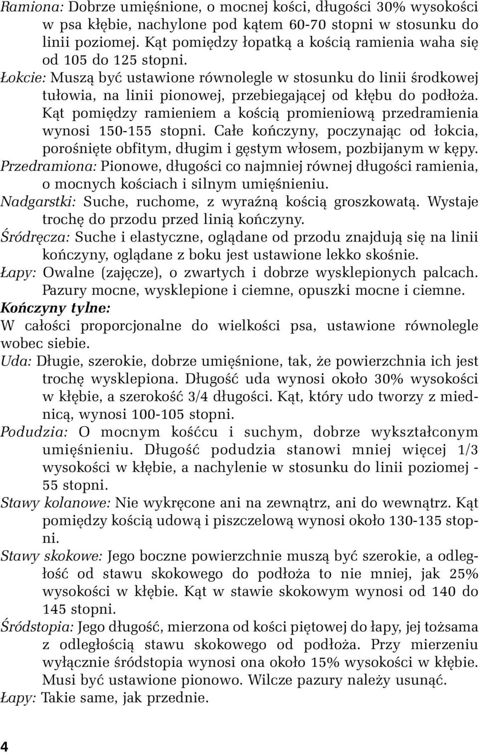 Łokcie: Muszą być ustawione równolegle w stosunku do linii środkowej tułowia, na linii pionowej, przebiegającej od kłębu do podłoża.