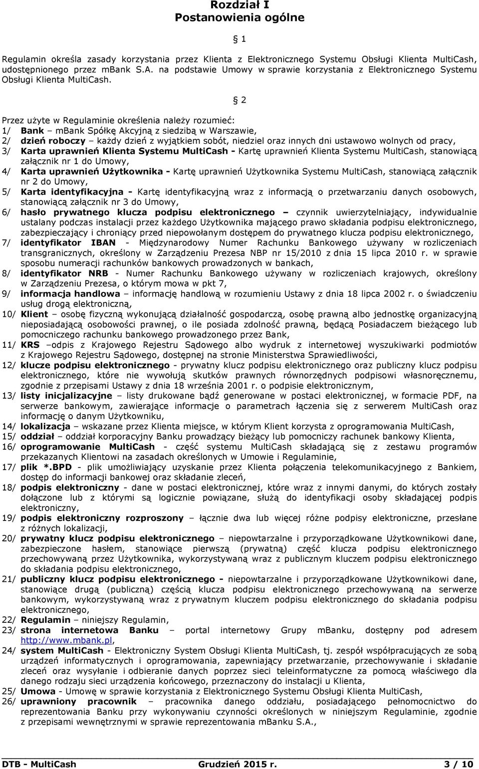 2 Przez użyte w Regulaminie określenia należy rozumieć: 1/ Bank mbank Spółkę Akcyjną z siedzibą w Warszawie, 2/ dzień roboczy każdy dzień z wyjątkiem sobót, niedziel oraz innych dni ustawowo wolnych