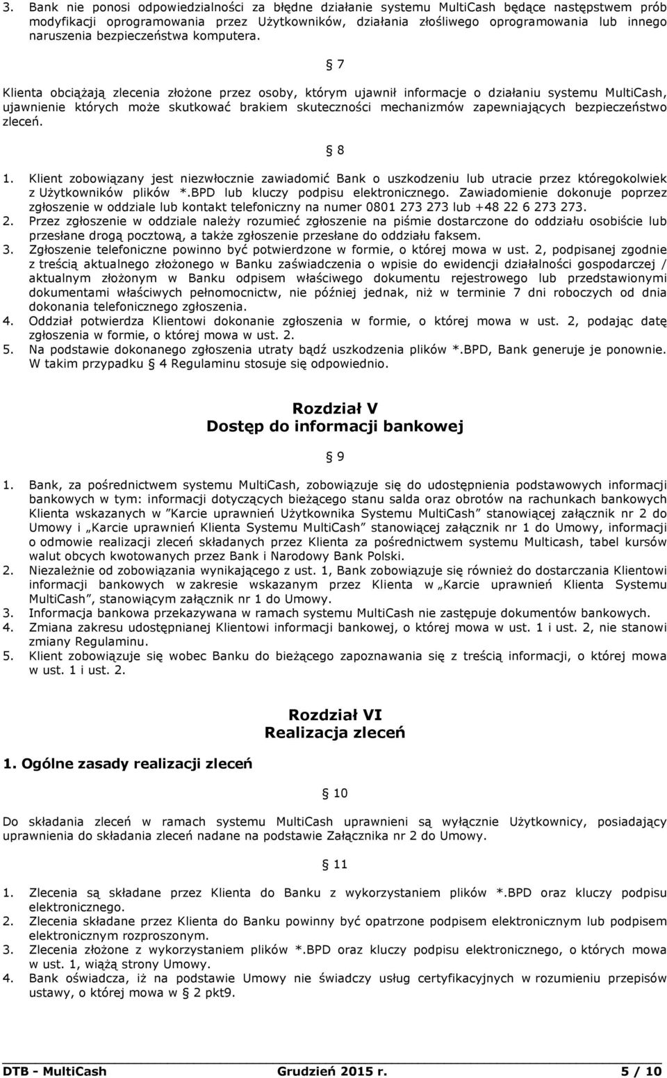 7 Klienta obciążają zlecenia złożone przez osoby, którym ujawnił informacje o działaniu systemu MultiCash, ujawnienie których może skutkować brakiem skuteczności mechanizmów zapewniających