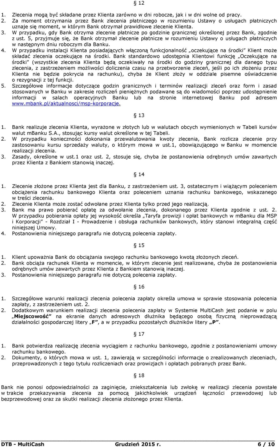 W przypadku, gdy Bank otrzyma zlecenie płatnicze po godzinie granicznej określonej przez Bank, zgodnie z ust.