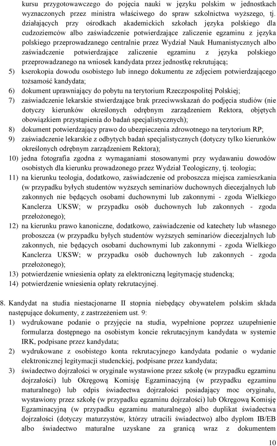 Nauk Humanistycznych albo zaświadczenie potwierdzające zaliczenie egzaminu z języka polskiego przeprowadzanego na wniosek kandydata przez jednostkę rekrutującą; 5) kserokopia dowodu osobistego lub