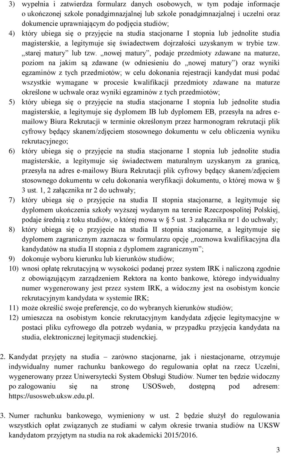 nowej matury, podaje przedmioty zdawane na maturze, poziom na jakim są zdawane (w odniesieniu do nowej matury ) oraz wyniki egzaminów z tych przedmiotów; w celu dokonania rejestracji kandydat musi