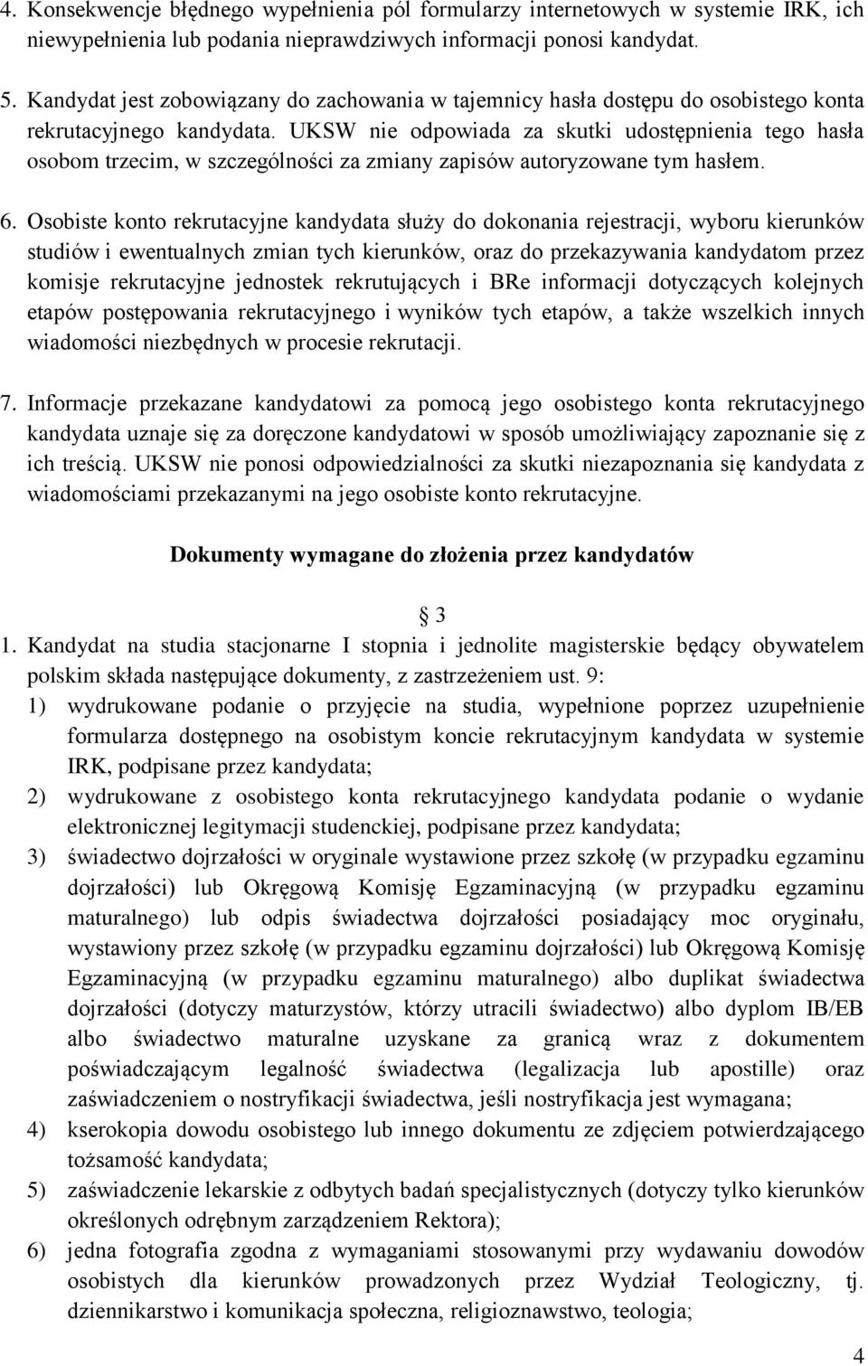 UKSW nie odpowiada za skutki udostępnienia tego hasła osobom trzecim, w szczególności za zmiany zapisów autoryzowane tym hasłem. 6.