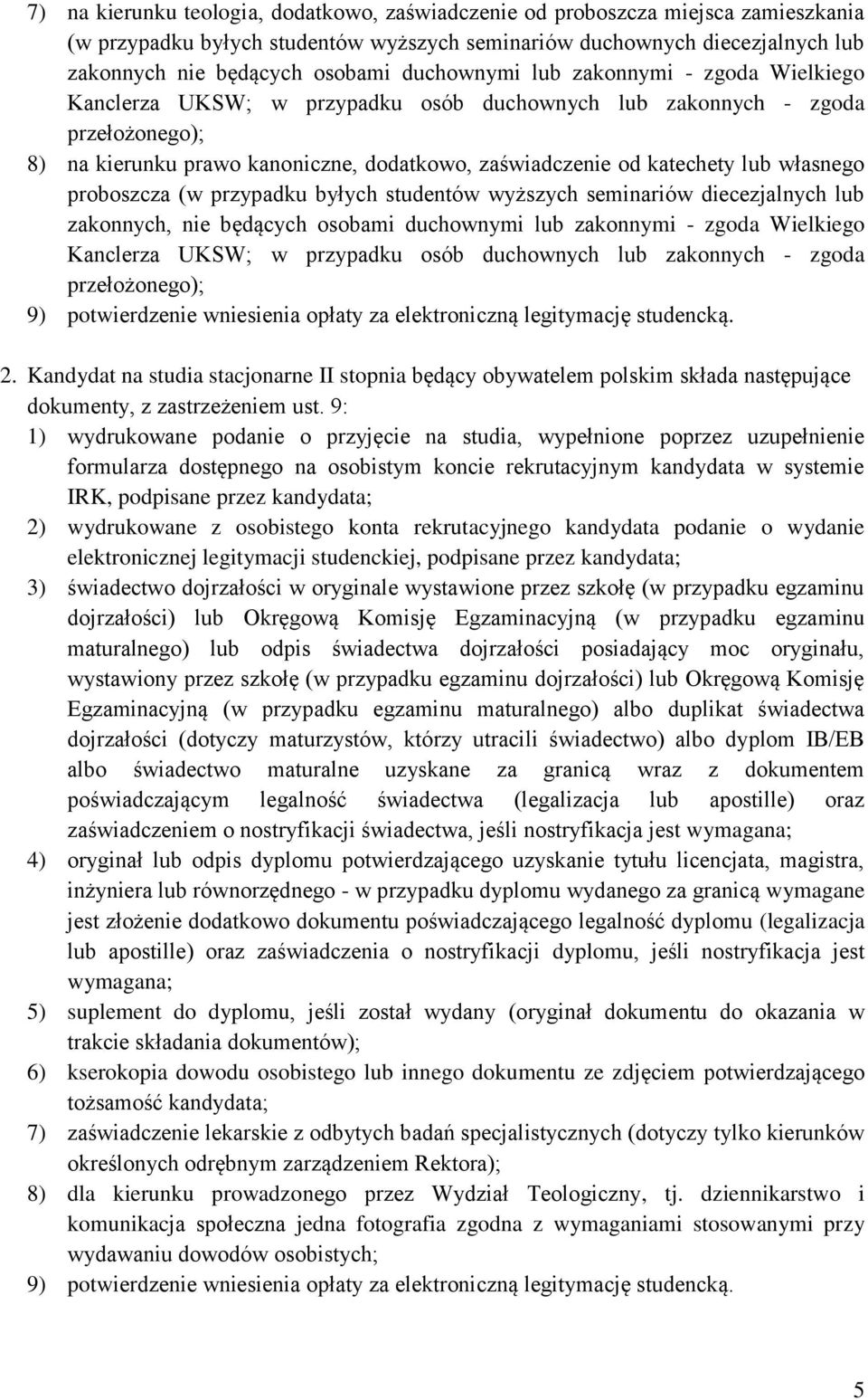 własnego proboszcza (w przypadku byłych studentów wyższych seminariów diecezjalnych lub zakonnych, nie będących osobami duchownymi lub zakonnymi - zgoda Wielkiego Kanclerza UKSW; w przypadku osób